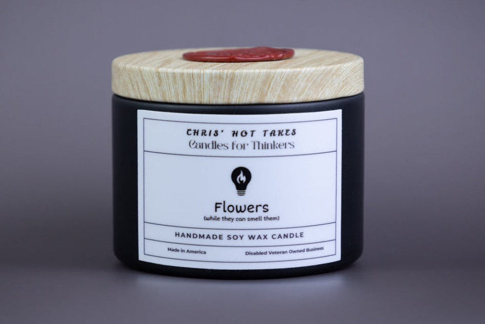 Flowers (While They Can Smell Them) - 4oz Organic Soy Wax Homemade Candle