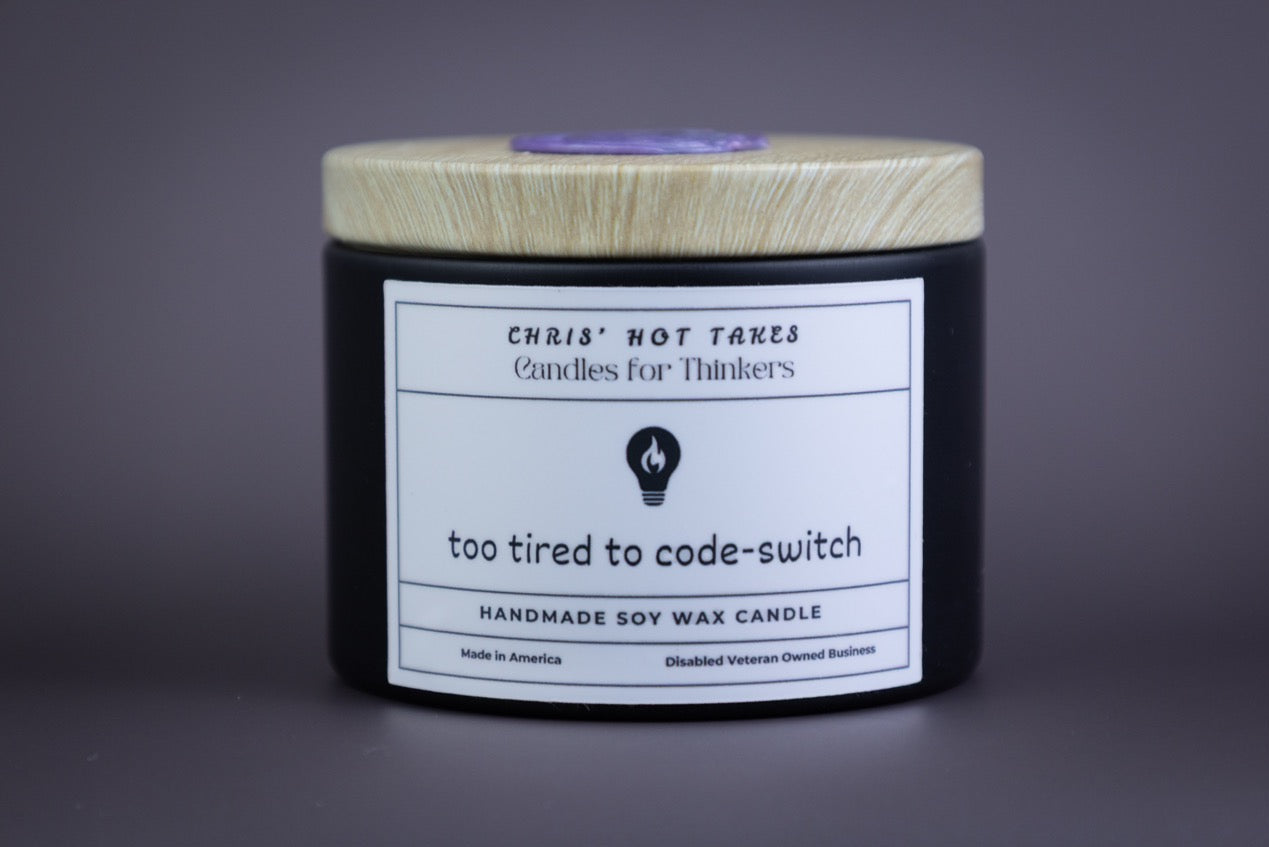 Too Tired To Code-Switch - 4oz Organic Soy Wax Homemade Candle