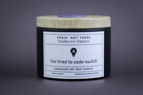 Too Tired To Code-Switch - 4oz Organic Soy Wax Homemade Candle